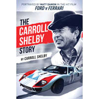  The Carroll Shelby Story: Portrayed by Matt Damon in the Hit Film Ford V Ferrari