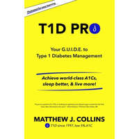  T1D Pro: Your G.U.I.D.E. to Type 1 Diabetes Management Achieve world-class A1Cs, sleep better, & live more!