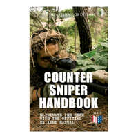 Counter Sniper Handbook - Eliminate the Risk with the Official US Army Manual: Suitable Countersniping Equipment, Rifles, Ammunition, Noise and Muzzle