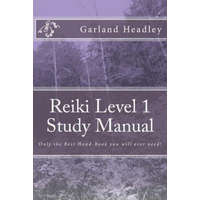  Reiki Level 1 - Study Manual: Only the Best Hand-Book you will ever need! – Garland C Headley Hmopms