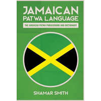  Jamaican Patwa Language: The Jamaican Patwa Phrasebook and Dictionary – Shamar Smith