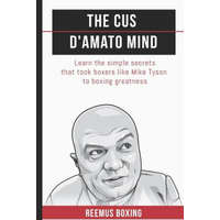  The Cus D'Amato Mind: Learn The Simple Secrets That Took Boxers Like Mike Tyson To Greatness – Reemus Bailey,Reemus Boxing