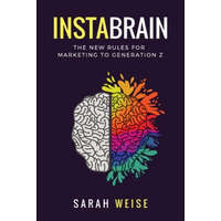  InstaBrain: The New Rules for Marketing to Generation Z – Sarah Weise