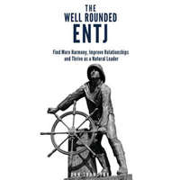  The Well Rounded ENTJ: Find more Harmony, Improve Relationships and Thrive as a Natural Leader – Dan Johnston