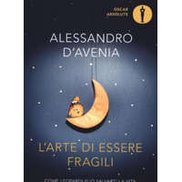 L'arte di essere fragili.Come Leopardi puo'salvarti la vita – Alessandro D'Avenia