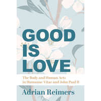  Good Is Love - The Body and Human Acts in Humanae Vitae and John Paul II – Msgr Michael Heintz