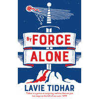  By Force Alone – Lavie Tidhar