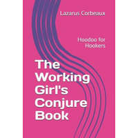  The Working Girl's Conjure Book: Hoodoo for Hookers – Lazarus Corbeaux
