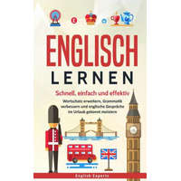 Englisch lernen: Schnell, einfach und effektiv - Wortschatz erweitern, Grammatik verbessern und englische Gespräche im Urlaub gekonnt m – English Experts
