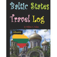  Baltic States Travel Log: Come See Estonia and Tallinn, Latvia and Riga, and Lithuania and Vilnius. Proud Independent Nations. – William E Cullen