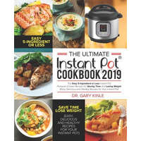  The Ultimate Instant Pot Cookbook 2019: The Easy 5-Ingredient or less Instant Pot Pressure Cooker Recipes for Saving Time and Losing Weight (Easy, Del – Kinle