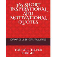  365 Short Inspirational and Motivational Quotes: You Will Never Forget – G J B Cavallaro