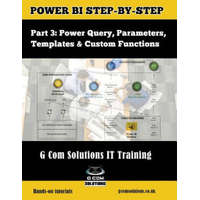  Power Bi Step-By-Step Part 3: Power Query, Parameters, Templates & Custom Functions: Power Bi Mastery Through Hands-On Tutorials – Grant Gamble