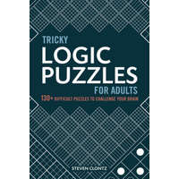  Tricky Logic Puzzles for Adults: 130+ Difficult Puzzles to Challenge Your Brain