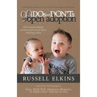  99 DOs and DON'Ts with Open Adoption: What Hopeful Adoptive Parents Need to Know Before Adopting a Baby – Kim Foster,Martin Casey