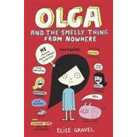  Olga and the Smelly Thing from Nowhere – Elise Gravel