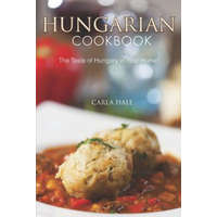  Hungarian Cookbook: The Taste of Hungary in Your Home! – Carla Hale