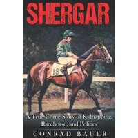  Shergar: A True Crime Story of Kidnapping, Racehorse and Politics – Conrad Bauer
