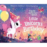 Ten Minutes to Bed: Little Unicorn's Birthday – Rhiannon Fielding
