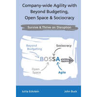  Company-wide Agility with Beyond Budgeting, Open Space & Sociocracy – John Buck