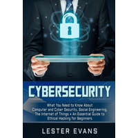  Cybersecurity: What You Need to Know about Computer and Cyber Security, Social Engineering, the Internet of Things + an Essential Gui – Lester Evans