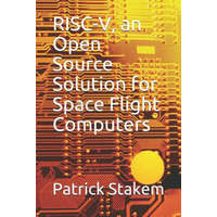  Risc-V, an Open Source Solution for Space Flight Computers – Patrick Stakem