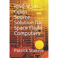 Risc-V, an Open Source Solution for Space Flight Computers – Patrick Stakem