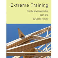  Extreme Training for the Advanced Cellist, Book One – Cassia Harvey
