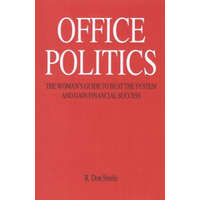 Office Politics: The Woman's Guide to Beat the System and Gain Financial Success – R Don Steele