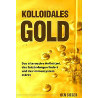 Kolloidales Gold: Das alternative Heilmittel, das Entzündungen lindert und das Immunsystem stärkt. – Ben Sieger
