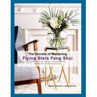 The Secrets of Mastering Flying Stars Feng Shui: Learn how to fly, analyze, cure and enhance the stars for your home and office – Denise Liotta Dennis
