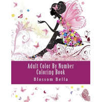  Adult Color by Number Coloring Book: Jumbo Mega Coloring by Numbers Coloring Book Over 100 Pages of Beautiful Gardens, People, Animals, Butterflies an – Blossom Bella