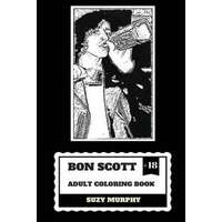  Bon Scott Adult Coloring Book: AC/DC Lyricist and Lead Singer, Rip Legend and Hard Rock Icon Inspired Adult Coloring Book – Suzy Murphy