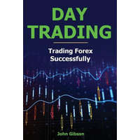  Day Trading: Trading Forex Successfully – John Gibson
