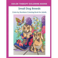  Color by Numbers Adult Coloring Book of Small Breed Dogs: An Easy Color by Number Adult Coloring Book of Small Breed Dogs including Dachshund, Chihuah – Color Therapy Coloring Book