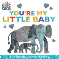  You're My Little Baby: A Touch-And-Feel Book – Eric Carle