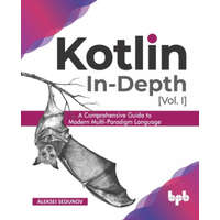  Kotlin In-Depth [Vol-I]: A Comprehensive Guide to Modern Multi-Paradigm Language (English Edition)