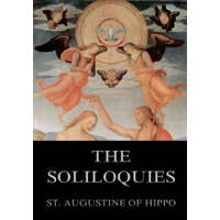 The Soliloquies: Annotated Edition including more than 80 Notes – St Augustine of Hippo,Rose Elizabeth Cleveland