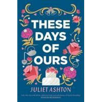  These Days of Ours – Juliet Ashton