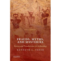  Frauds, Myths, and Mysteries: Science and Pseudoscience in Archaeology – Kenneth L. Feder