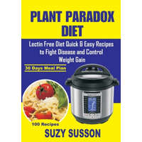  Plant Paradox Diet: Lectin Free Diet Quick & Easy Recipes to Fight Disease and Control Weight Gain – Suzy Susson