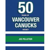  50 Years of Vancouver Canucks Hockey – Joe Pelletier