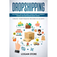  Dropshipping: The Ultimate step by step Guide to build your E-Commerce Business and Start making Money Online. Create your Passive I – Logan Store