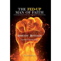  The Fed-Up Man of Faith: Challenging God in the Face of Suffering and Tragedy – Shmuley Boteach