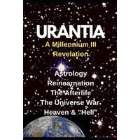  URANTIA- A Millennium III Revelation: Astrology-Re-incarnation- Afterlife- – Anonymous Contact Subject,Autho Of the Millennium III Revelations