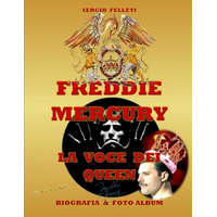 Freddie Mercury - La Voce Dei Queen: Biografia & Foto Album a Colori - Primo Volume – Sergio Felleti