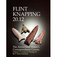  Flint Knapping 20.12 -- Volume I: The Arrowhead Maker's Correspondence Course – F. Scott Crawford