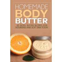 Homemade Body Butter: 30 Body Butter Recipes for Nourished and Soft Skin Today – Glenda Ross