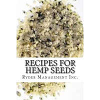  Recipes for Hemp Seeds: Hemp: the #1 Superfood on the Planet – Ryder Management Inc