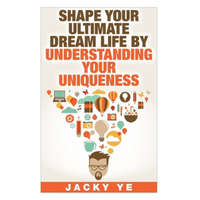 INFJ Personality: Shape Your Ultimate Dream Life By Understanding Your Uniqueness – Jacky Ye